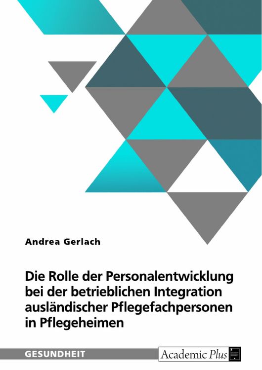 Produktbild: Die Rolle der Personalentwicklung bei der betrieblichen Integration ausl&auml;ndischer Pflegefachpersonen in Pflegeheimen