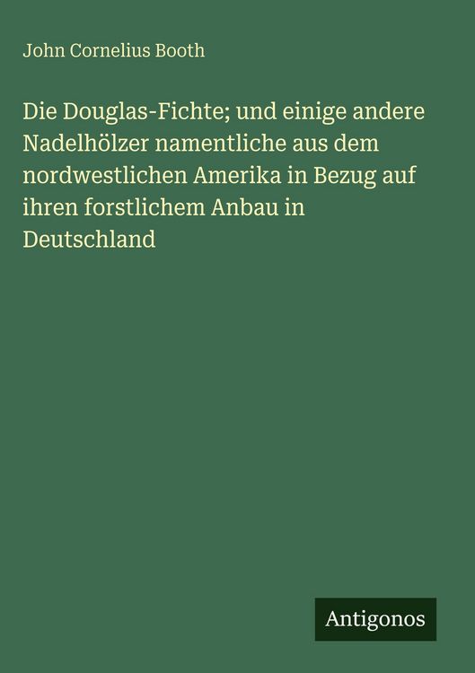 Produktbild: Die Douglas-Fichte; und einige andere Nadelh&ouml;lzer namentliche aus dem nordwestlichen Amerika in Bezug auf ihren forstlichem Anbau in Deutschland