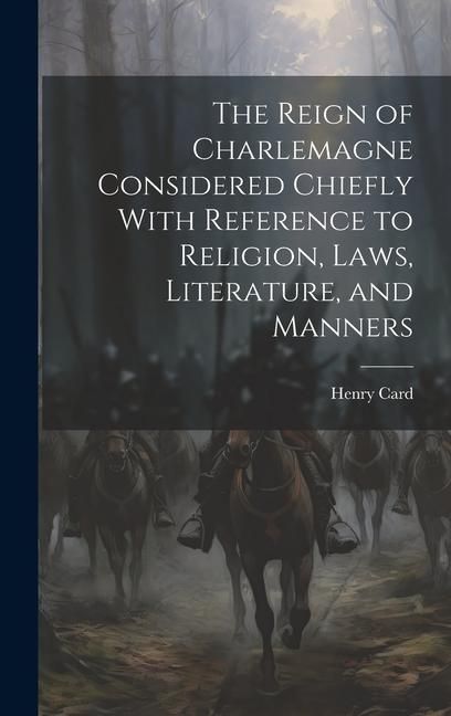 Produktbild: The Reign of Charlemagne Considered Chiefly With Reference to Religion, Laws, Literature, and Manners