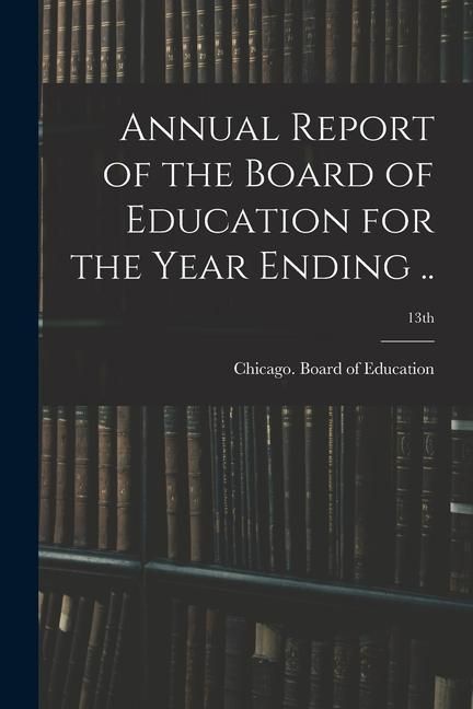 Produktbild: Annual Report of the Board of Education for the Year Ending ..; 13th