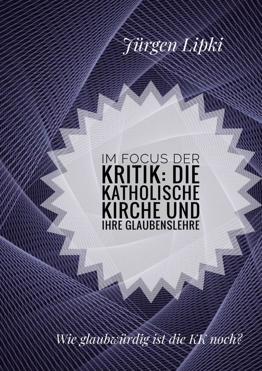 Produktbild: Im Focus der Kritik: Die Katholische Kirche und ihre Glaubenslehre