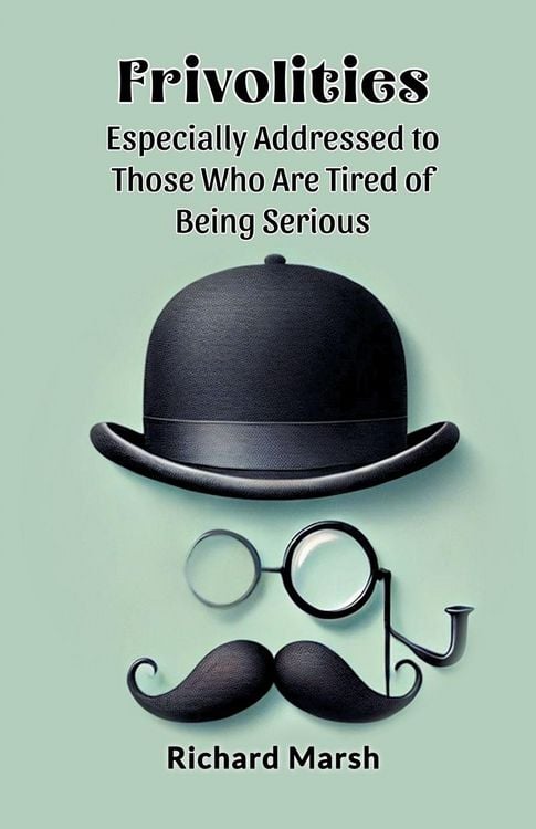Produktbild: Frivolities Especially Addressed To Those Who Are Tired Of Being Serious