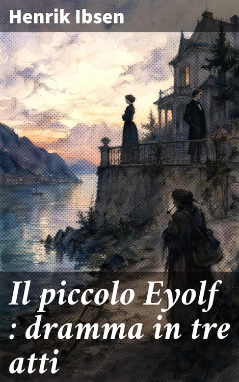 Produktbild: Il piccolo Eyolf : dramma in tre atti