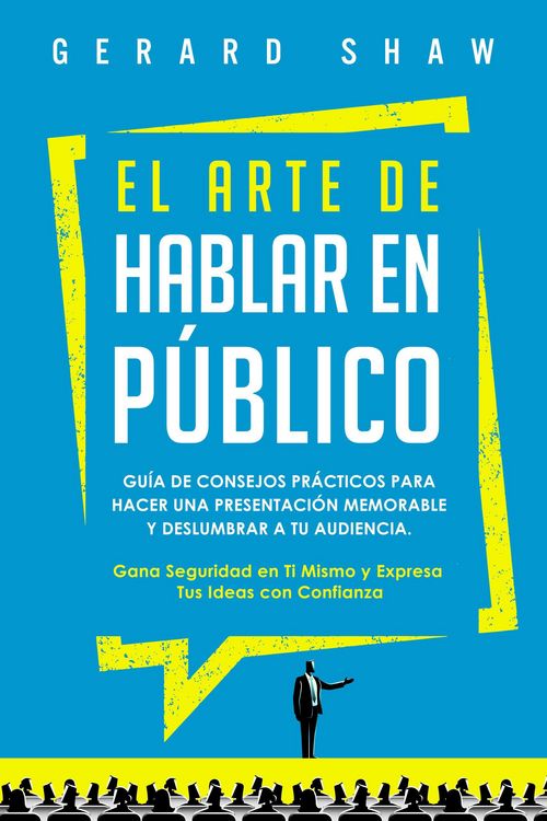 Produktbild: El arte de hablar en p&uacute;blico: Gu&iacute;a de consejos pr&aacute;cticos para hacer una presentaci&oacute;n memorable y deslumbrar a tu audiencia. Gana seguridad en ti mismo