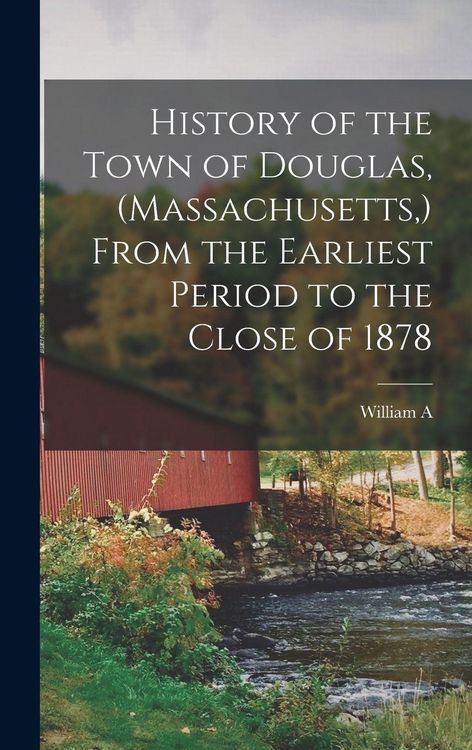 Produktbild: History of the Town of Douglas, (Massachusetts, ) From the Earliest Period to the Close of 1878