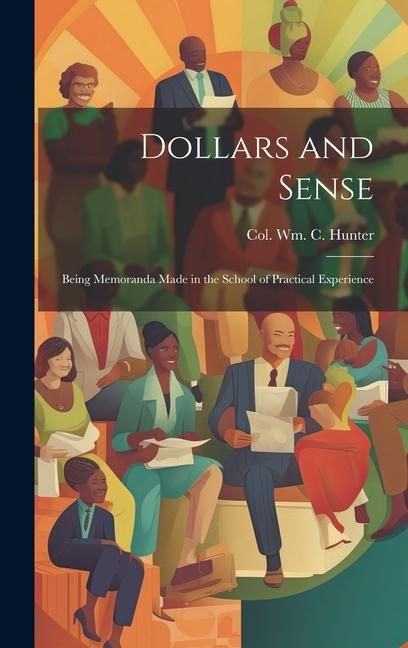Produktbild: Dollars and Sense: Being Memoranda made in the School of Practical Experience