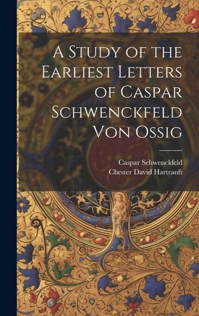 Produktbild: A Study of the Earliest Letters of Caspar Schwenckfeld Von Ossig