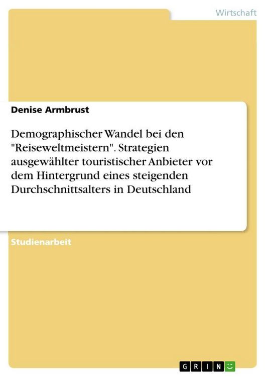Produktbild: Demographischer Wandel bei den "Reiseweltmeistern". Strategien ausgew&auml;hlter touristischer Anbieter vor dem Hintergrund eines steigenden Durchschnittsa
