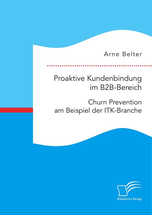 Produktbild: Proaktive Kundenbindung im B2B-Bereich: Churn Prevention am Beispiel der ITK-Branche