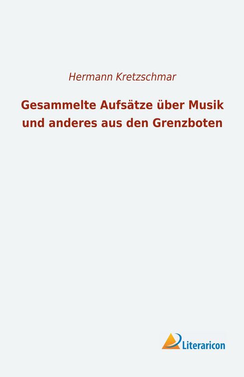 Produktbild: Gesammelte Aufs&auml;tze &uuml;ber Musik und anderes aus den Grenzboten