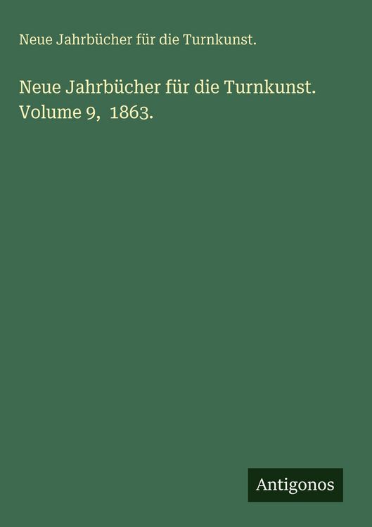 Produktbild: Neue Jahrb&uuml;cher f&uuml;r die Turnkunst. Volume 9, 1863.