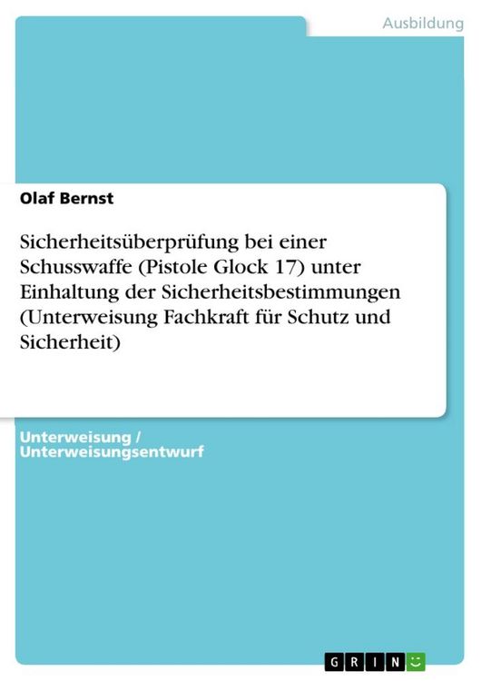 Produktbild: Sicherheits&uuml;berpr&uuml;fung bei einer Schusswaffe (Pistole Glock 17) unter Einhaltung der Sicherheitsbestimmungen (Unterweisung Fachkraft f&uuml;r Schutz und Si