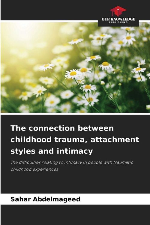 Produktbild: The connection between childhood trauma, attachment styles and intimacy
