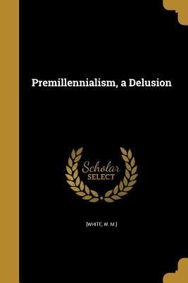 Produktbild: PREMILLENNIALISM A DELUSION