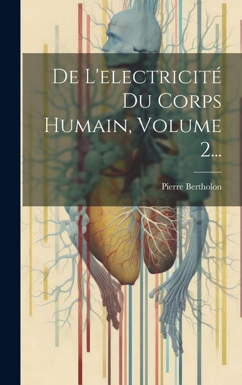Produktbild: De L'electricit&eacute; Du Corps Humain, Volume 2...