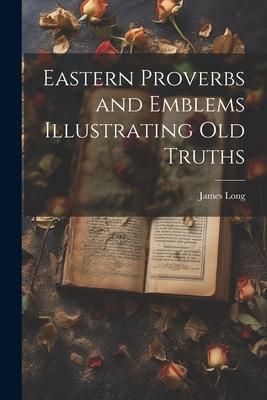 Produktbild: Eastern Proverbs and Emblems Illustrating Old Truths