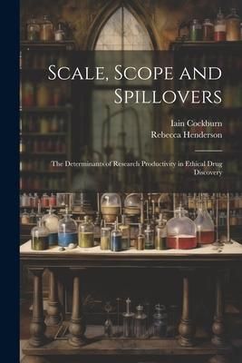 Produktbild: Scale, Scope and Spillovers: The Determinants of Research Productivity in Ethical Drug Discovery