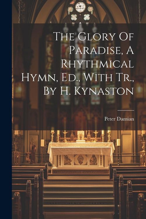 Produktbild: The Glory Of Paradise, A Rhythmical Hymn, Ed., With Tr., By H. Kynaston