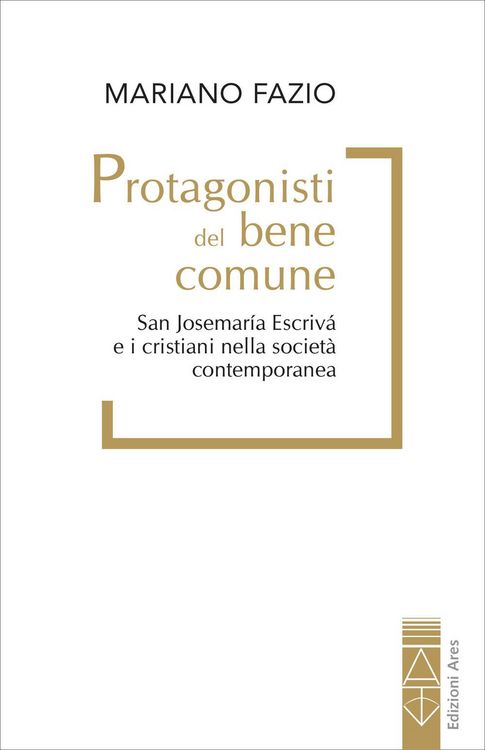 Produktbild: Protagonisti del bene comune. San Josemar&iacute;a Escriv&aacute; e i cristiani nella societ&agrave; contemporanea