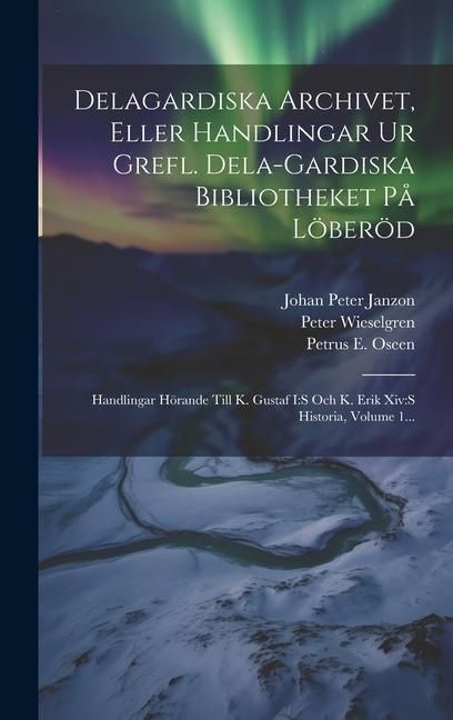 Produktbild: Delagardiska Archivet, Eller Handlingar Ur Grefl. Dela-gardiska Bibliotheket P&aring; L&ouml;ber&ouml;d: Handlingar H&ouml;rande Till K. Gustaf I: s Och K. Erik Xiv: s His