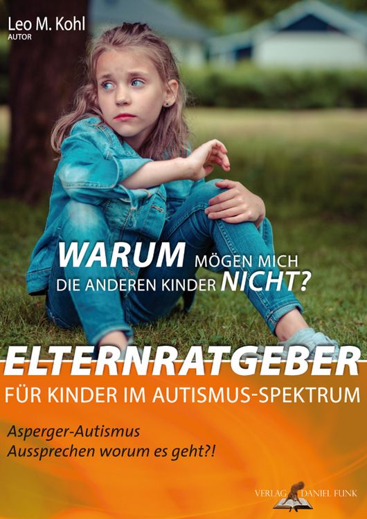 Produktbild: Warum m&ouml;gen mich die anderen Kinder nicht? Elternratgeber f&uuml;r Kinder im Autismus-Spektrum