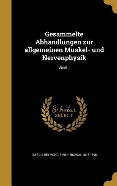 Produktbild: Gesammelte Abhandlungen zur allgemeinen Muskel- und Nervenphysik; Band 1