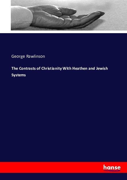 Produktbild: The Contrasts of Christianity With Heathen and Jewish Systems
