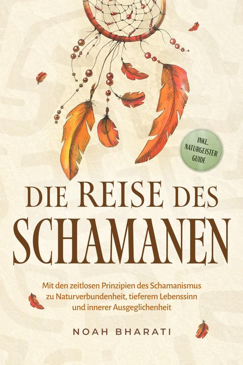 Produktbild: Die Reise des Schamanen: Mit den zeitlosen Prinzipien des Schamanismus zu Naturverbundenheit, tieferem Lebenssinn und innerer Ausgeglichenheit - inkl.