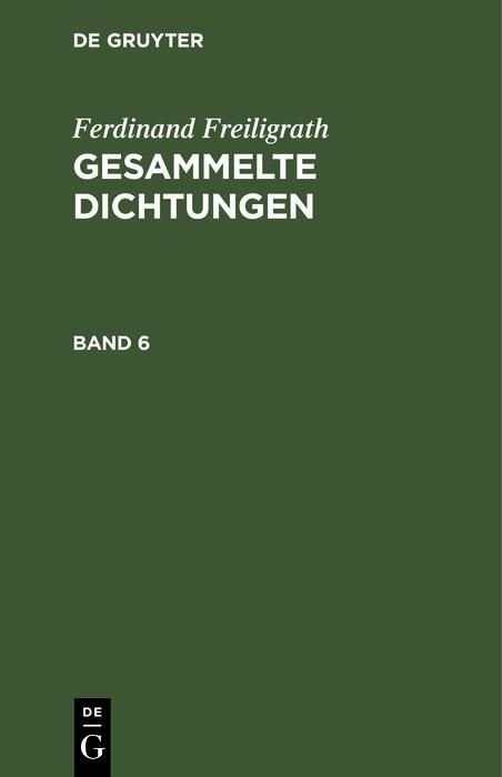 Produktbild: Ferdinand Freiligrath: Gesammelte Dichtungen. Band 6
