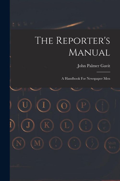 Produktbild: The Reporter's Manual: A Handbook For Newspaper Men