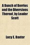 Produktbild: A Bunch of Berries and the Diversions Thereof, by Leader Scott