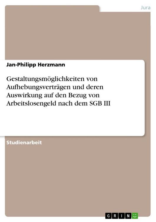 Produktbild: Gestaltungsm&ouml;glichkeiten von Aufhebungsvertr&auml;gen und deren Auswirkung auf den Bezug von Arbeitslosengeld nach dem SGB III