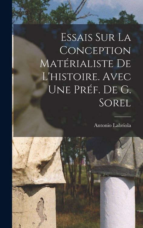 Produktbild: Essais sur la conception mat&eacute;rialiste de l'histoire. Avec une pr&eacute;f. de G. Sorel