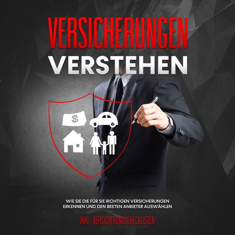 Produktbild: Versicherungen verstehen: Wie Sie die f&uuml;r Sie richtigen Versicherungen erkennen und den besten Anbieter ausw&auml;hlen - inkl. Versicherungschecklisten