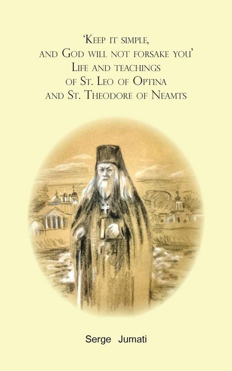 Produktbild: 'Keep it simple, and God will not forsake you'. Life and teachings of St. Leo of Optina and St. Theodore of Neamts