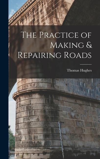 Produktbild: The Practice of Making & Repairing Roads