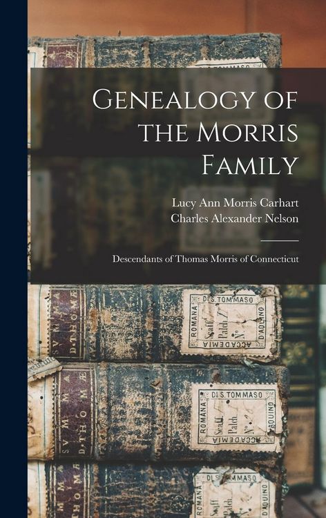 Produktbild: Genealogy of the Morris Family: Descendants of Thomas Morris of Connecticut
