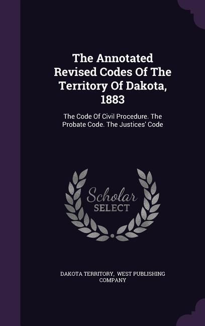 Produktbild: The Annotated Revised Codes Of The Territory Of Dakota, 1883