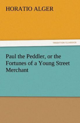Produktbild: Paul the Peddler, or the Fortunes of a Young Street Merchant