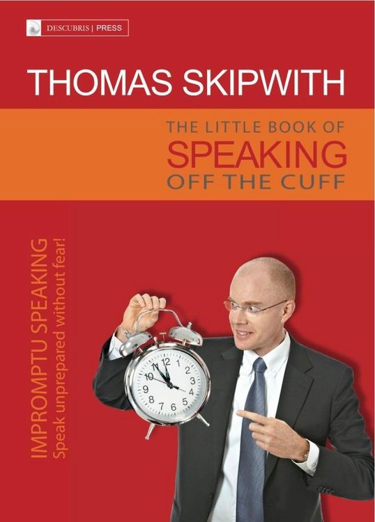Produktbild: The Little Book of Speaking Off the Cuff. Impromptu Speaking -- Speak Unprepared Without Fear!