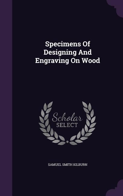 Produktbild: Specimens Of Designing And Engraving On Wood