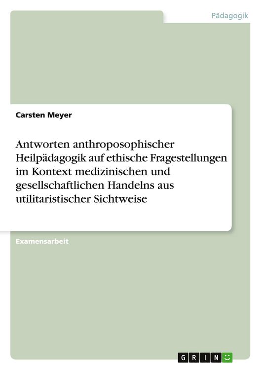 Produktbild: Antworten anthroposophischer Heilp&auml;dagogik auf ethische Fragestellungen im Kontext medizinischen und gesellschaftlichen Handelns aus utilitaristischer Sichtweise