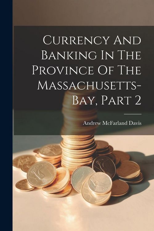 Produktbild: Currency And Banking In The Province Of The Massachusetts-bay, Part 2