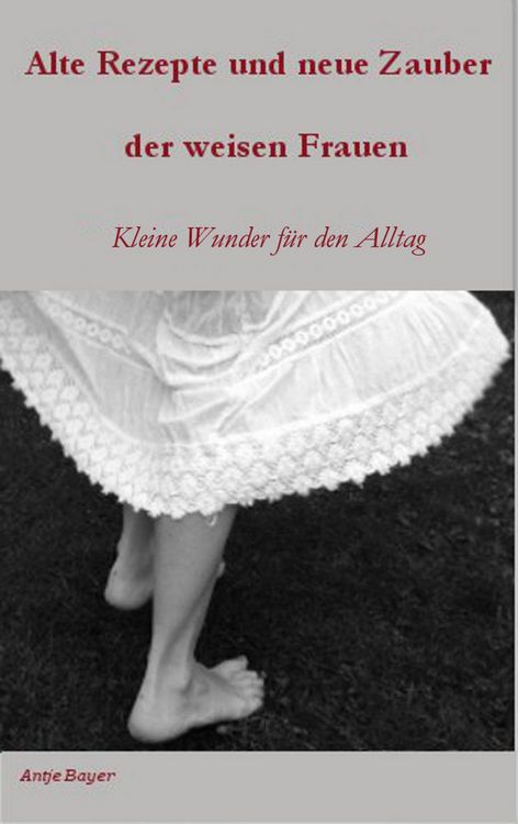 Produktbild: Alte Rezepte und neue Zauber der weisen Frauen