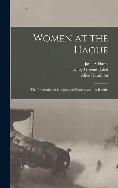 Produktbild: Women at the Hague; the International Congress of Women and its Results