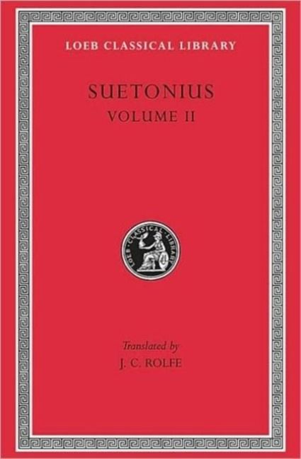 Produktbild: Lives of the Caesars, Volume II - The Deified Claudius. Nero. Galba, Otho, Vitellius. Vespasian, Titus, Domitian. Lives of Illustrious M