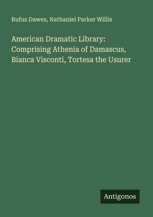 Produktbild: American Dramatic Library: Comprising Athenia of Damascus, Bianca Visconti, Tortesa the Usurer