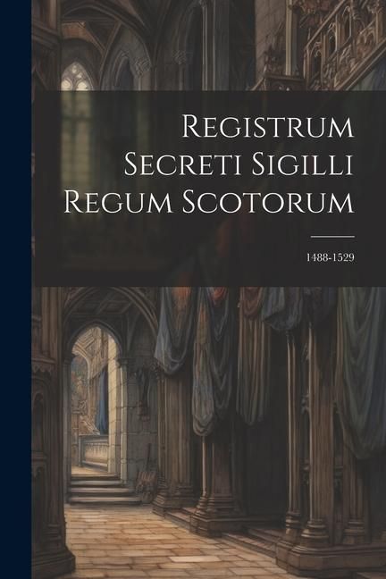 Produktbild: Registrum Secreti Sigilli Regum Scotorum: 1488-1529