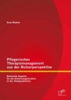 Produktbild: Pflegerisches Therapiemanagement aus der Nutzerperspektive: Relevante Aspekte f&uuml;r die Arbeitsorganisation in der Akutpsychiatrie