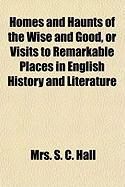 Produktbild: Homes and Haunts of the Wise and Good, or Visits to Remarkable Places in English History and Literature